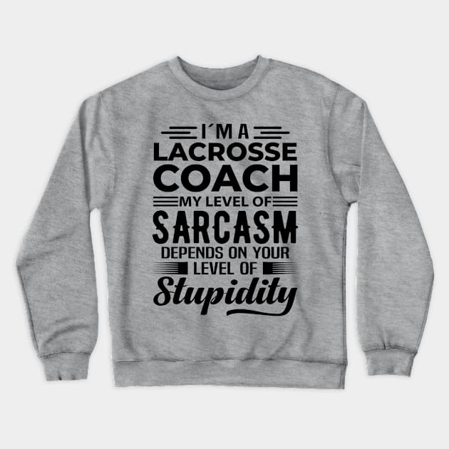 I'm A Lacrosse Coach Crewneck Sweatshirt by Stay Weird